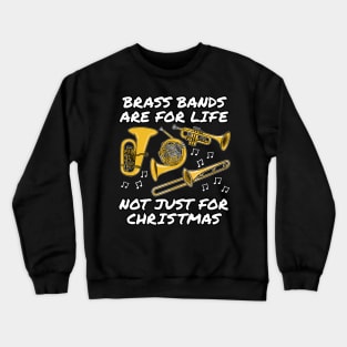 Brass Bands Are For Life Not Just For Christmas Crewneck Sweatshirt
